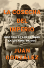 La cosecha del imperio. Historia de los latinos en Estados Unidos / Harvest of E mpire Cover Image