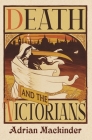 Death and the Victorians: A Dark Fascination By Adrian Mackinder Cover Image