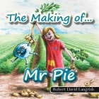 The Making of... Mr Pie By Robert David Langrish Cover Image