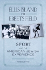 Ellis Island to Ebbets Field: Sport and the American Jewish Experience By Peter Levine Cover Image