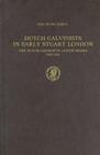 Dutch Calvinists in Early Stuart London: The Dutch Church in Austin Friars 1603-1642 (Publications of the Sir Thomas Browne Institute #11) By Grell Cover Image