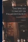 The Species Concept in Palaeontology: a Symposium By Systematics Association (Created by) Cover Image