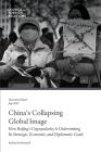 China's Collapsing Global Image: How Beijing's Unpopularity Is Undermining Its Strategic, Economic, and Diplomatic Goals By Joshua Kurlantzick Cover Image