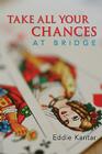 Take All Your Chances at Bridge By Eddie Kantar Cover Image