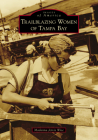 Trailblazing Women of Tampa Bay (Images of America) By Madonna Jervis Wise Cover Image