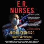 E.R. Nurses: True Stories from America's Greatest Unsung Heroes By James Patterson, Matt Eversmann, Chris Mooney (With), Erin Bennett (Read by), Will Collyer (Read by), Betsy Foldes Meiman (Read by), Christine Lakin (Read by), Mela Lee (Read by), Tracey Leigh (Read by), Roxana Ortega (Read by), Sterling Sulieman (Read by), Kiff VandenHeuvel (Read by), Rick Zieff (Read by) Cover Image