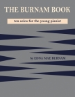The Burnam Book: Ten solos for the young pianist By Edna Mae Burnam Cover Image