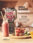 Ninja Blender Smoothie Recipe Book For Beginners: 365 Days of Ninja Blender Smoothie Recipes for Lose Weight Fast, Boost Energy, Burn Fat, Detoxify an By Harper Brooks Cover Image
