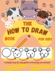 The How to Draw Book for Kids - A simple step-by-step guide to drawing cute animals Cover Image
