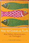 How to Clean a Fish: And Other Adventures in Portugal (Wayfarer) By Esmeralda Cabral Cover Image