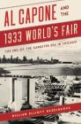 Al Capone and the 1933 World's Fair: The End of the Gangster Era in Chicago By William Elliott Hazelgrove Cover Image