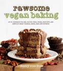 Rawsome Vegan Baking: An Un-cookbook for Raw, Gluten-Free, Vegan, Beautiful and Sinfully Sweet Cookies, Cakes, Bars & Cupcakes By Emily von Euw Cover Image