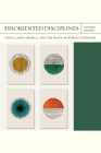 Disoriented Disciplines: China, Latin America, and the Shape of World Literature (FlashPoints #47) By Rosario Hubert Cover Image