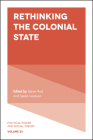 Rethinking the Colonial State (Political Power and Social Theory #33) Cover Image