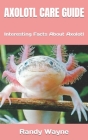 Axolotl Care Guide: Interesting Facts About Axolotl Cover Image