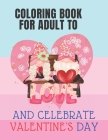 Coloring Book for Adult to Love and Celebrate Valentine's Day: Romantic and Relaxing Graphics for Coloring with Your Lover -Having Fun - Shapes Differ By Aub Coloring Books Cover Image