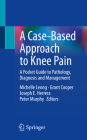 A Case-Based Approach to Knee Pain: A Pocket Guide to Pathology, Diagnosis and Management Cover Image