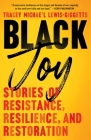 Black Joy: Stories of Resistance, Resilience, and Restoration By Tracey Michae’l Lewis-Giggetts Cover Image