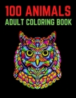 100 Animals Adult Coloring Book: 100 Unique Designs Including Lions, Elephants, Owls, Horses, Dogs, Cats, and Many More! (Animals with Patterns Colori By Trendy Coloring Cover Image