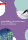 AQA GCSE 9-1 Chemistry for Combined Science: Foundation Support Workbook (GCSE Science 9-1) By Sunetra Berry Cover Image