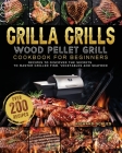 Grilla Grills Wood Pellet Grill Cookbook For Beginners: Over 200 Recipes To Discover The Secrets To Master Grilled Fish, Vegetables And Seafood By Richard Scales Cover Image