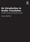 An Introduction to Arabic Translation: Translator Training and Translation Practice By Hussein Abdul-Raof Cover Image