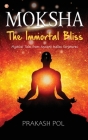 MOKSHA - The Immortal Bliss By Prakash Pol Cover Image