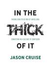 In the Thick of It: Raising Sons to Be Men of Unyielding Conviction in a Culture of Confusion By Jason Cruise Cover Image