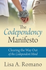 The Codependency Manifesto: Clearing the Way Out of the Codependent Mind By Lisa A. Romano Cover Image