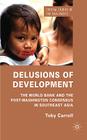 Delusions of Development: The World Bank and the Post-Washington Consensus in Southeast Asia (Critical Studies of the Asia-Pacific) Cover Image