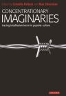 Concentrationary Imaginaries: Tracing Totalitarian Violence in Popular Culture (New Encounters: Arts) Cover Image