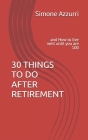 30 Things to Do After Retirement: and How to live well until you are 100 Cover Image