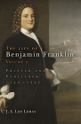 The Life of Benjamin Franklin, Volume 2: Printer and Publisher, 173-1747 By J. A. Leo Lemay Cover Image