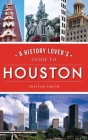 History Lover's Guide to Houston By Tristan Smith Cover Image