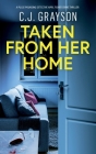 Taken from Her Home: an absolutely gripping crime thriller with a massive twist By C. J. Grayson Cover Image