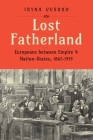 Lost Fatherland: Europeans between Empire and Nation-States, 1867-1939 Cover Image