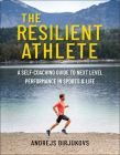 The Resilient Athlete: A Self-Coaching Guide to Next Level Performance in Sports & Life By Andrejs Birjukovs Cover Image