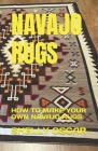 Navajo Rugs: How to Make Your Own Navajo Rugs Cover Image