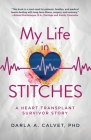 My Life in Stitches: A Heart Transplant Survivor Story By Darla A. Calvet Cover Image