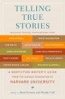 Telling True Stories: A Nonfiction Writers' Guide from the Nieman Foundation at Harvard University By Mark Kramer (Editor), Wendy Call (Editor) Cover Image