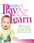 Baby Play And Learn: 160 Games and Learning Activities for the First Three Years By Penny Warner Cover Image
