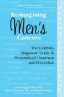 Reimagining Men's Cancers: The Celebrity Diagnosis Guide to Personalized Treatment and Prevention  (Reimagining Cancer) Cover Image