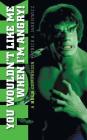 You Wouldn't Like Me When I'm Angry: A Hulk Companion (hardback) By Patrick A. Jankiewicz, Lou Ferrigno (Foreword by) Cover Image