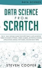 Data Science From Scratch: The #1 Data Science Guide For Everything A Data Scientist Needs To Know: Python, Linear Algebra, Statistics, Coding, A Cover Image