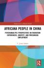 Africana Peoples in China: Psychoanalytic Perspectives on Migration Experiences, Identity, and Precarious Employment (Explorations in Mental Health) By C. Jama Adams Cover Image