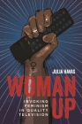 Woman Up: Invoking Feminism in Quality Television (Contemporary Approaches to Film and Media) By Julia Havas Cover Image