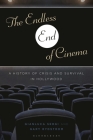 The Endless End of Cinema: A History of Crisis and Survival in Hollywood By Gianluca Sergi, Gary Rydstrom Cover Image
