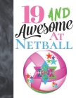 19 And Awesome At Netball: Sketchbook Activity Book Gift For Teen Girls Who Live And Breathe Netball - Goal Ring And Ball Sketchpad To Draw And S Cover Image