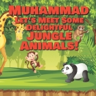 Muhammad Let's Meet Some Delightful Jungle Animals!: Personalized Kids Books with Name - Tropical Forest & Wilderness Animals for Children Ages 1-3 By Chilkibo Publishing Cover Image