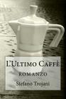 L'Ultimo Caffè: romanzo By Stefano Trojani Cover Image